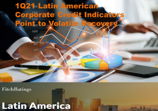 1Q21 Latin American Corporate Credit Indicators Point to Volatile Recovery