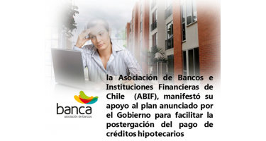 -	Las reprogramaciones de cuotas de crédito efectuadas por la Banca a los deudores de crédito hipotecario, han permitido postergar cuotas hipotecarias a 314 mil clientes, lo que equivale a casi un tercio del universo total para este producto 