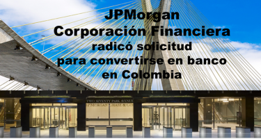 JPMorgan  Corporación Financiera   radicó solicitud  para convertirse en banco  en Colombia