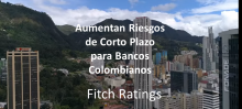 Aumentan Riesgos de Corto Plazo para Bancos Colombianos
