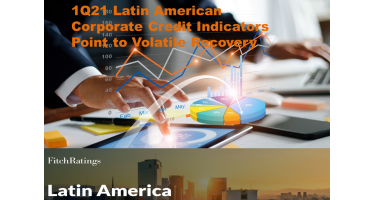 1Q21 Latin American Corporate Credit Indicators Point to Volatile Recovery